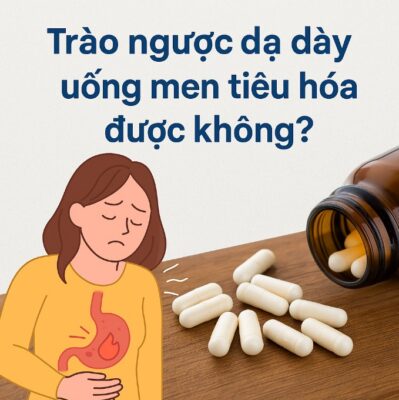 Trào ngược dạ dày uống men tiêu hóa được không